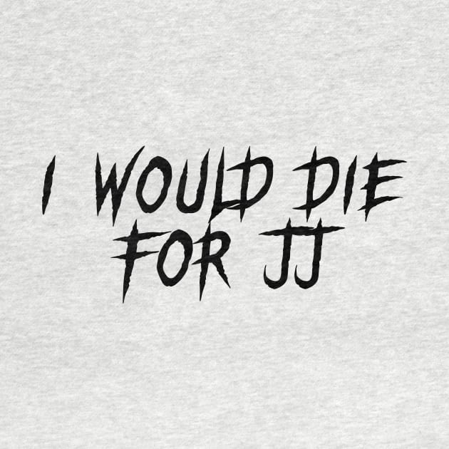 I would die for JJ by Sindibad_Shop